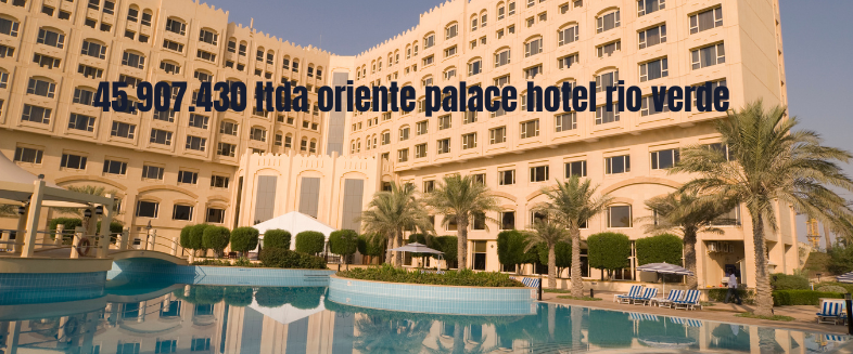 45.907.430 ltda oriente palace hotel rio verde - Marketvein