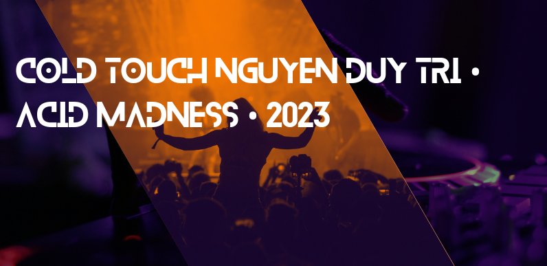 Cold Touch Nguyen Duy Tri • Acid Madness • 2023