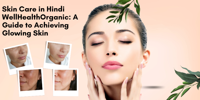 Skin Care in Hindi WellHealthOrganic: A Guide to Achieving Glowing Skin