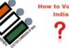 How to Vote in India : Complete Guide on Process , Eligibility How to Vote in India : Complete Guide on Process , Eligibility