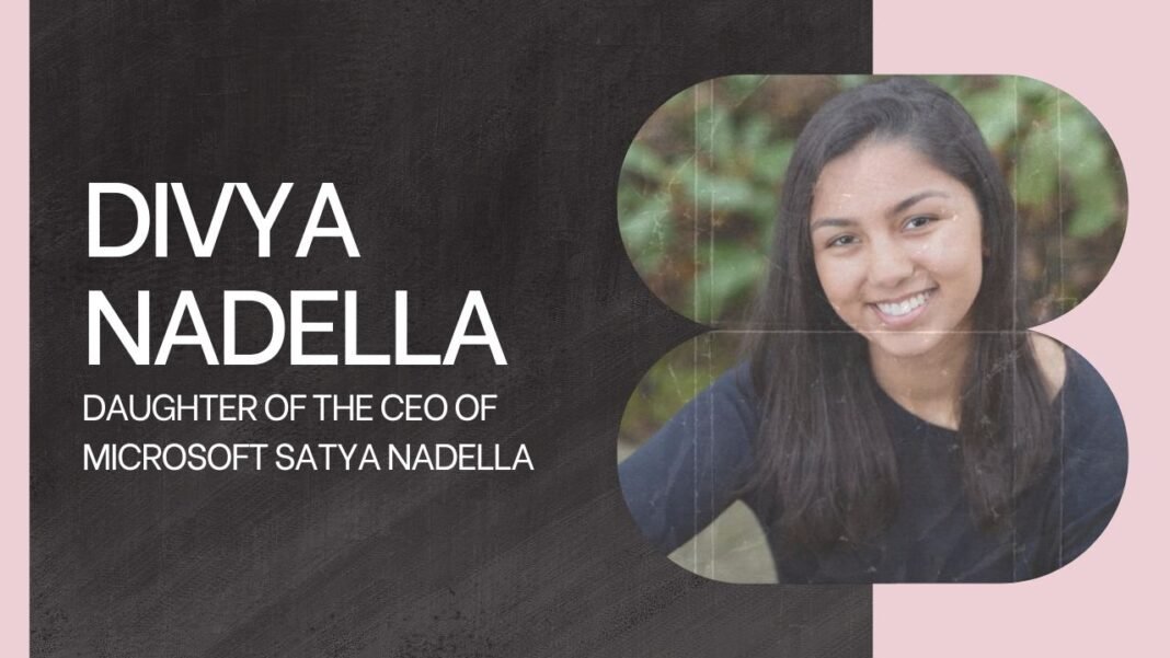 Divya Nadella Biography Daughter of the CEO of Microsoft Satya Nadella