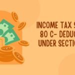 Income Tax Section 80 C- Deductions under Section 80C Income Tax Section 80 C- Deductions under Section 80C