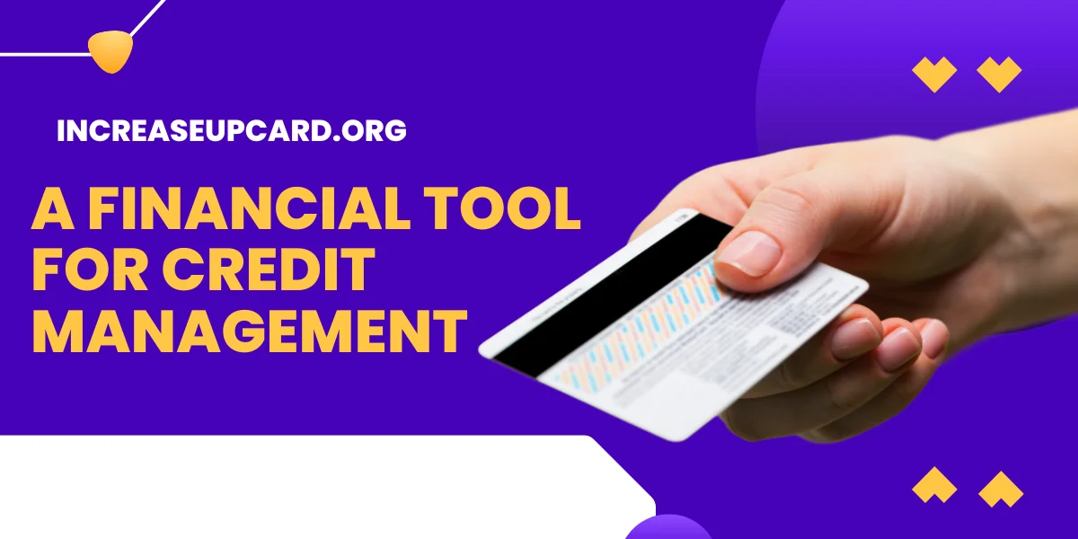 Increaseupcard.org: A Financial Tool For Credit Management