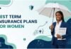 Best Term Insurance Plans for Women in 2025 Best Term Insurance Plans for women in India