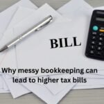 Why messy bookkeeping can lead to higher tax bills Why messy bookkeeping can lead to higher tax bills